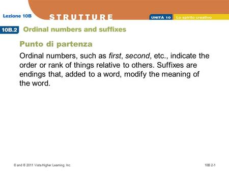 © and ® 2011 Vista Higher Learning, Inc.10B.2-1 Punto di partenza Ordinal numbers, such as first, second, etc., indicate the order or rank of things relative.