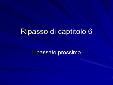 Ripasso di captitolo 6 Il passato prossimo. Come si dice…? Yesterdayieri The day before yesterday Laltro ieri Last week La settimana scorsa (passata)