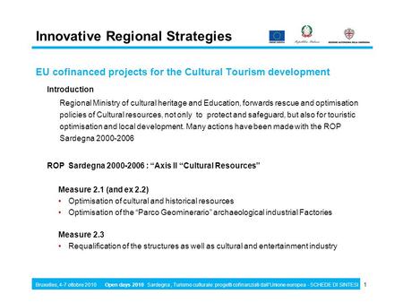 VALORIZZAZIONE E FRUIZIONE DEI BENI CULTURALI IN SARDEGNA OPEN DAYS 8 th European Week of Regions and cities REGIONE AUTONOMA DELLA SARDEGNA Italy Regional.