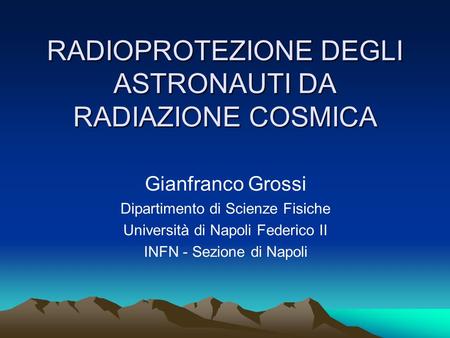 RADIOPROTEZIONE DEGLI ASTRONAUTI DA RADIAZIONE COSMICA