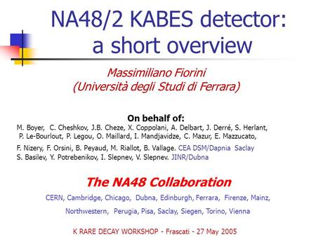 NA48/2 KABES detector: a short overview Massimiliano Fiorini (Università degli Studi di Ferrara) On behalf of: M. Boyer, C. Cheshkov, J.B. Cheze, X. Coppolani,