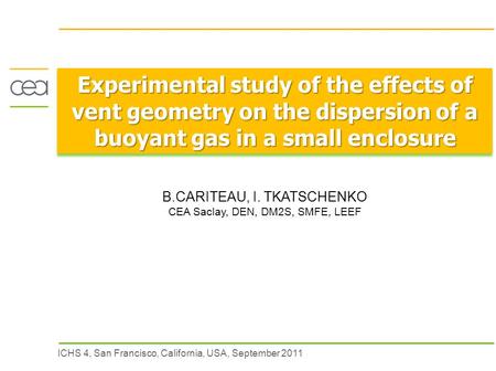 ICHS 4, San Francisco, California, USA, September 2011 Experimental study of the effects of vent geometry on the dispersion of a buoyant gas in a small.