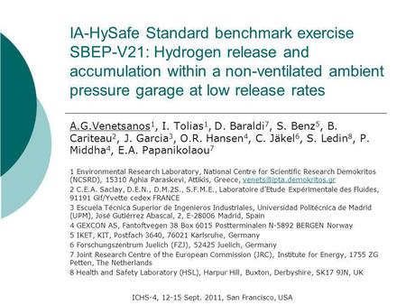 ICHS-4, 12-15 Sept. 2011, San Francisco, USA A.G.Venetsanos 1, I. Tolias 1, D. Baraldi 7, S. Benz 5, B. Cariteau 2, J. Garcia 3, O.R. Hansen 4, C. Jäkel.