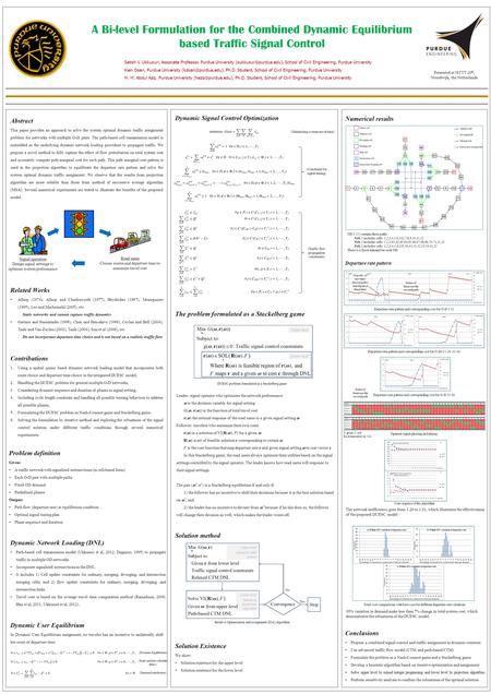 A Bi-level Formulation for the Combined Dynamic Equilibrium based Traffic Signal Control Satish V. Ukkusuri, Associate Professor, Purdue University (sukkusur@purdue.edu),