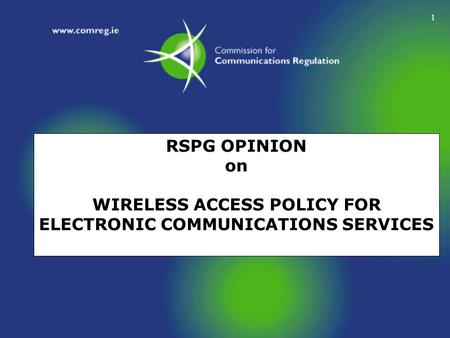 WAPECS - A more flexible spectrum management approach Isolde Goggin Chairperson of COMREG, Ireland, and RSPG Rapporteur on WAPECS.