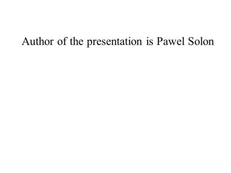 Author of the presentation is Pawel Solon. Andrzej Sapkowski Andrzej Sapkowski(1948)- This is my favourite writer, author of the saga The Witcher. He.