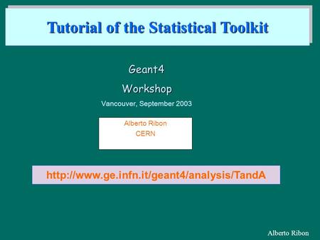 Alberto Ribon CERN Geant4Workshop Vancouver, September 2003 Tutorial of the Statistical Toolkit