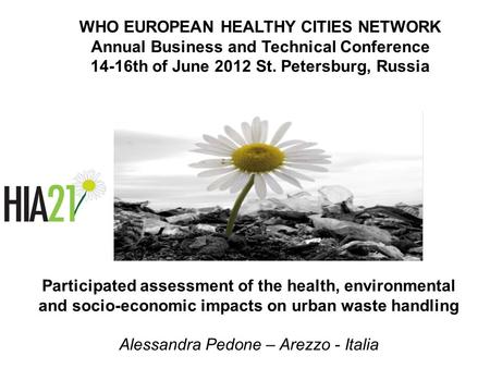 Participated assessment of the health, environmental and socio-economic impacts on urban waste handling Alessandra Pedone – Arezzo - Italia WHO EUROPEAN.