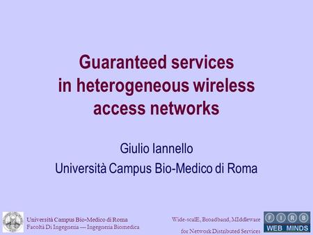 Università Campus Bio-Medico di Roma Facoltà Di Ingegneria Ingegneria Biomedica Wide-scalE, Broadband, MIddleware for Network Distributed Services Guaranteed.