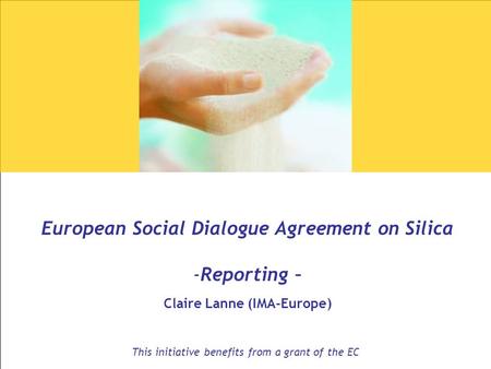 European Social Dialogue Agreement on Silica Claire Lanne (IMA-Europe)