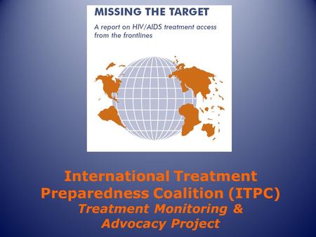 International Treatment Preparedness Coalition (ITPC) Treatment Monitoring & Advocacy Project.