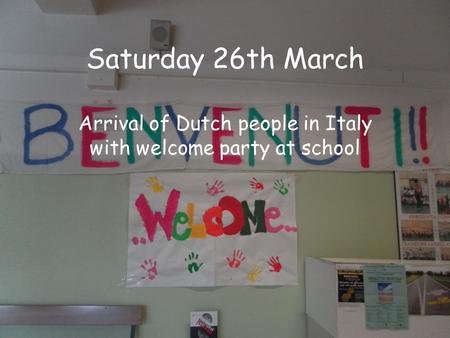 Saturday 26th March Arrival of Dutch people in Italy with welcome party at school.