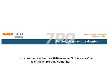 La comunità scientifica italiana (area life sciences) e la sfida dei progetti comunitari.