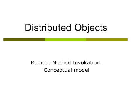 Distributed Objects Remote Method Invokation: Conceptual model.