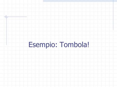 Esempio: Tombola!.