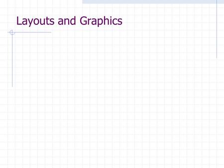 Layouts and Graphics. component - container - layout Un Container contiene [0 o +] Components Il Layout specifica come i Components sono disposti nel.