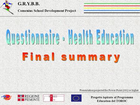 Progetto ispirato al Programma Education del TOROC G.R.Y.B.B. Comenius School Development Project Presentation projected for Power Point 2002 or higher.