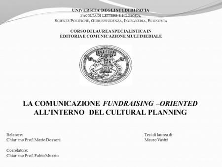 UNIVERSITA DEGLI STUDI DI PAVIA F ACOLTÀ DI L ETTERE E F ILOSOFIA, S CIENZE P OLITICHE, G IURISPRUDENZA, I NGEGNERIA, E CONOMIA CORSO DI LAUREA SPECIALISTICA.