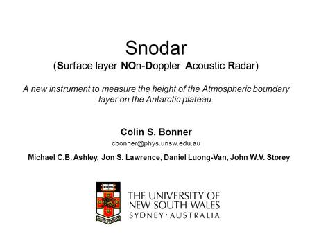 Snodar (Surface layer NOn-Doppler Acoustic Radar) A new instrument to measure the height of the Atmospheric boundary layer on the Antarctic plateau. Colin.