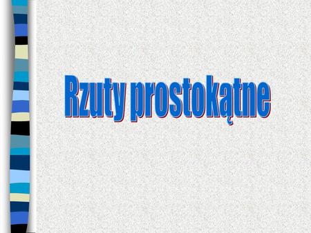 Rzuty prostokątne.