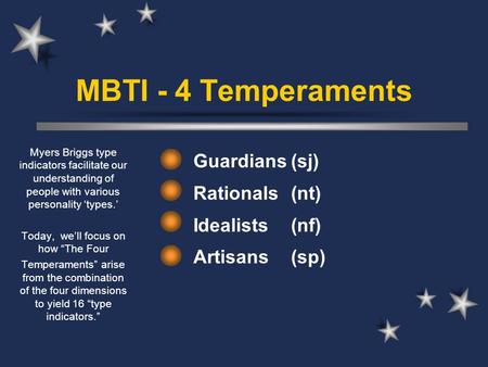 Guardians (sj) Rationals (nt) Idealists (nf) Artisans (sp)