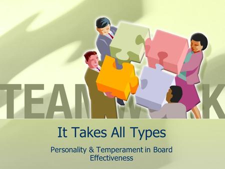 It Takes All Types Personality & Temperament in Board Effectiveness.