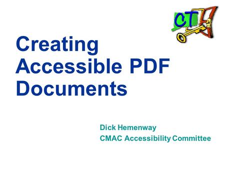 Creating Accessible PDF Documents Dick Hemenway CMAC Accessibility Committee.