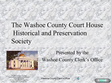 Washoe County Clerk's Office The Washoe County Court House Historical and Preservation Society Presented by the Washoe County Clerks Office EXIT © 1999,