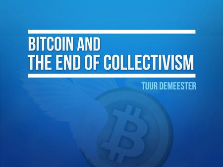 Bitcoin and the end of collectivism.