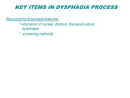 KEY ITEMS IN DYSPHAGIA PROCESS