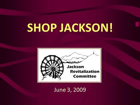 SHOP JACKSON! June 3, 2009. Who is the JRC? Sally Bligh Wayne Garibaldi Connie Gonsalves Rich Hoffman Gary Little Stan Lukowicz Aaron May Craig Murphy.