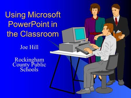 Using Microsoft PowerPoint in the Classroom