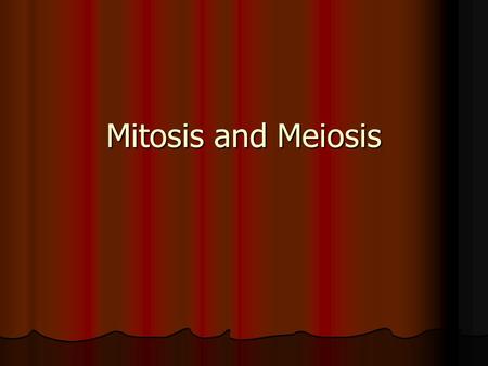 Mitosis and Meiosis.