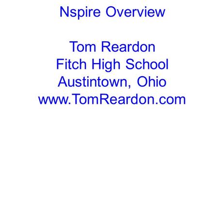 Nspire Overview Tom Reardon Fitch High School Austintown, Ohio www.TomReardon.com.