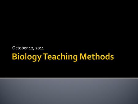 October 12, 2011. A Look at Pedagogical Content Knowledge Overview Curriculum: Biology Content Pre-Assessment using CPS Reflection Instruction: What do.