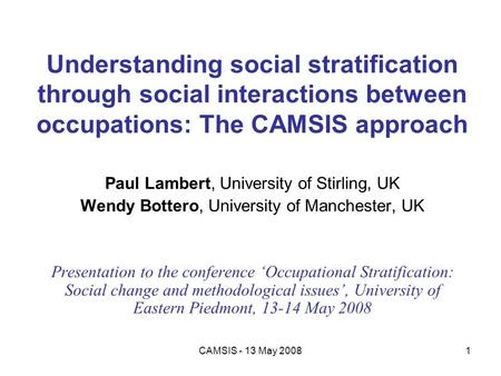 Understanding social stratification through social interactions between occupations: The CAMSIS approach Paul Lambert, University of Stirling, UK Wendy.