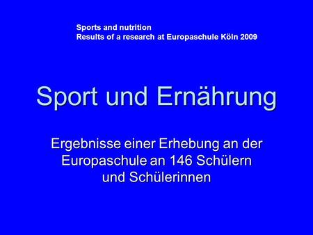 Sport und Ernährung Ergebnisse einer Erhebung an der Europaschule an 146 Schülern und Schülerinnen Sports and nutrition Results of a research at Europaschule.