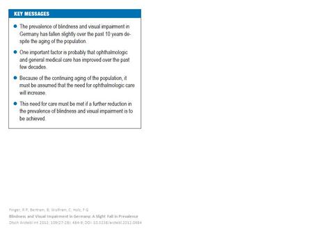 Finger, R P; Bertram, B; Wolfram, C; Holz, F G Blindness and Visual Impairment in Germany: A Slight Fall in Prevalence Dtsch Arztebl Int 2012; 109(27-28):