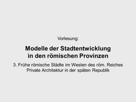 Modelle der Stadtentwicklung in den römischen Provinzen