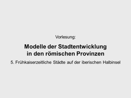 Modelle der Stadtentwicklung in den römischen Provinzen