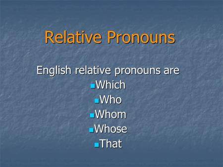 English relative pronouns are Which Who Whom Whose That