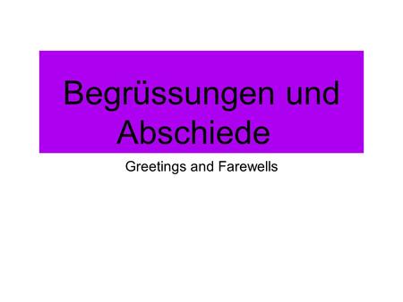 Begrüssungen und Abschiede