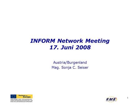 INFORM Network Meeting 17. Juni 2008 Austria/Burgenland Mag. Sonja C. Seiser 1.