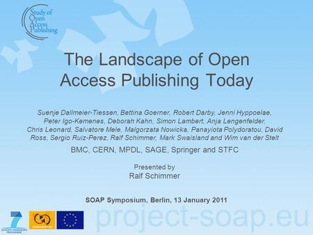 Project-soap.eu The Landscape of Open Access Publishing Today SOAP Symposium, Berlin, 13 January 2011 Suenje Dallmeier-Tiessen, Bettina Goerner, Robert.