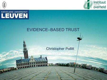 EVIDENCE–BASED TRUST Christopher Pollitt. 2 A POLITICALLY POPULAR IDEA Better performance information = Higher public trust.