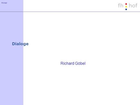 FH-Hof Dialoge Richard Göbel. FH-Hof Inhalt JDialog Vordefinierte Dialoge File Browser.