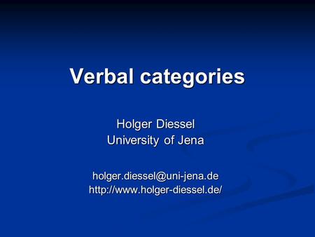 Verbal categories Holger Diessel University of Jena