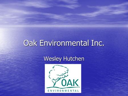 Oak Environmental Inc. Wesley Hutchen.