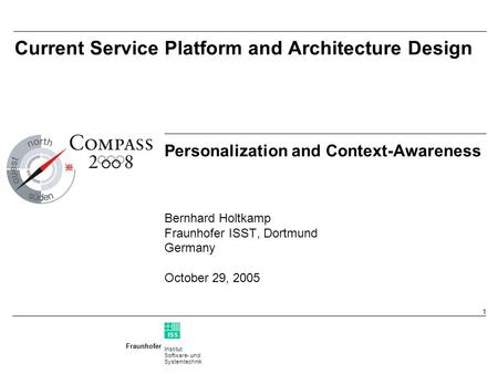 Institut Software- und Systemtechnik Fraunhofer ISS T 1 Current Service Platform and Architecture Design Personalization and Context-Awareness Bernhard.