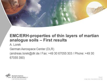 Vortrag > Autor > Dokumentname > 09.11.2005 Folie 1 EMC/ERH-properties of thin layers of martian analogue soils – First results A. Lorek German Aerospace.